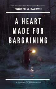 A heart made for bargaining: a short tale for a dark evening cover image