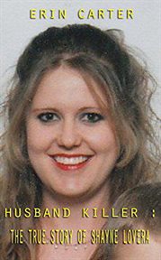 Husband killer. The True Story of Shayne Lovera cover image