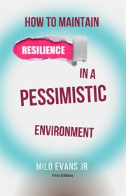 How to maintain resilience in a pessimistic environment cover image