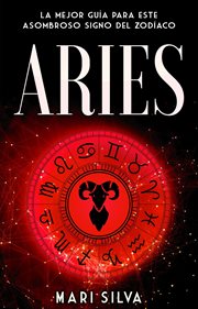 Aries : the ultimate guide to an amazing Zodiac sign in astrology cover image