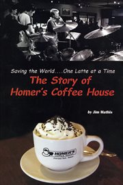 Saving the world one latte at a time - the story of homer's coffee house cover image