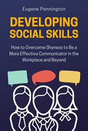 Developing Social Skills : How to Overcome Shyness to Be a More Effective Communicator in the Workpla cover image