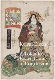 Keisai eisen a tōkaidō board game of courtesans : a Tokaido board game of courtesans cover image
