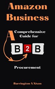 Amazon business: a comprehensive guide for b2b procurement : A Comprehensive Guide for B2B Procurement cover image