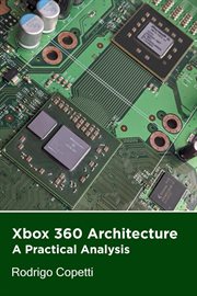 Xbox 360 Architecture : Architecture of Consoles: A Practical Analysis cover image