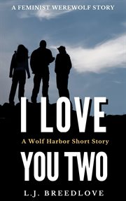 I Love You Two : Wolf Harbor cover image