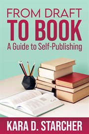 From Draft to Book: A Guide to Self-publishing : A Guide to Self cover image