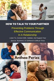 How to talk to your partner : preventing problems through effective communication in a relationship cover image