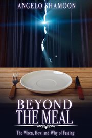 Beyond the Meal : The When, How, and Why of Fasting cover image