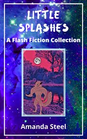 Little splashes: a flash fiction collection cover image