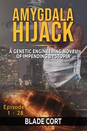 Amygdala hijack - a genetic engineering sci-fi novel of impending dystopia cover image