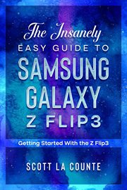 The insanely easy guide to the samsung galaxy z flip3. Getting Started With the Z Flip3 cover image