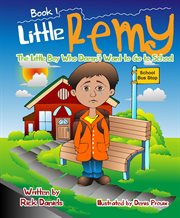 Little Remy : The Little Boy Who Doesn't Want to Go to School cover image