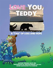 Love you, teddy: a "tail" of loss and hope cover image