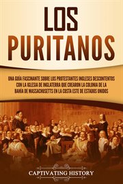 Los puritanos: una guía fascinante sobre los protestantes ingleses descontentos con la iglesia de cover image