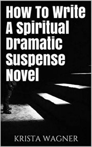 How to write a spiritual dramatic suspense novel cover image