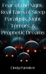 Fear of the night: real tales of sleep paralysis, night terrors, & prophetic dreams cover image