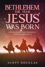 The year jesus was born: unwrapping the theology behind christmas bethlehem. Organic Faith, #2 cover image