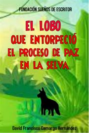 El Lobo Que Entorpeció El Proceso De Paz En La Selva cover image