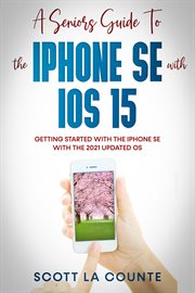 A seniors guide to the iphone se with ios 15: getting started with the iphone se with the 2021 up cover image