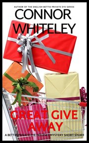 Great give away: a bettie private eye holiday mystery short story : A Bettie Private Eye Holiday Mystery Short Story cover image