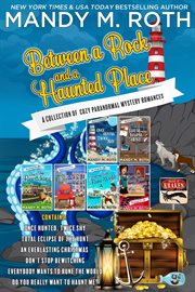 Between a Rock and a Haunted Place : A Collection of Cozy Paranormal Mystery Romances cover image