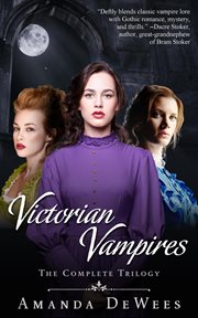 Victorian Vampires : The Complete Trilogy. Books #1-3. Victorian Vampires cover image