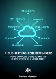 Ipv4 subnetting for beginners: your complete guide to master ip subnetting in 4 simple steps : Your Complete Guide to Master IP Subnetting in 4 Simple Steps cover image