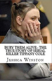 Bury them alive. The True Story of Serial Killer Tiffany Cole cover image