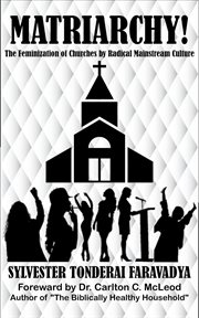 Matriarchy! the feminization of churches by radical mainstream culture cover image