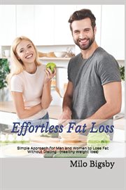 Effortless fat loss: simple approach for men and women to lose fat without dieting (healthy weigh cover image