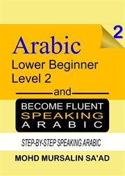 Learn arabic 2 lower beginner arabic and become fluent speaking arabic, step-by-step speaking arabic cover image