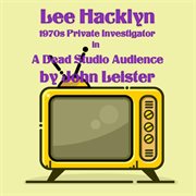 Lee hacklyn 1970s private investigator in a dead studio audience cover image