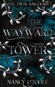 The wayward tower: a rapunzel novella : A Rapunzel Novella cover image