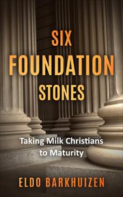 Six foundation stones: taking milk christians to maturity cover image