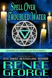 Spell over troubled water : : Grimoires of a Middle-aged Witch, #4 cover image