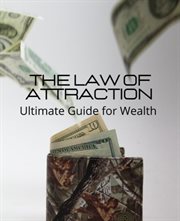 The law of attraction: ultimate guide for wealth : Ultimate Guide for Wealth cover image