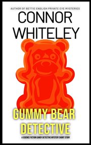 Gummy bear detective: a science fiction detective mystery short story : A Science Fiction Detective Mystery Short Story cover image