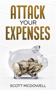 Attack Your Expenses : The Personal Finance Quick Start Guide to Save Money, Lower Expenses and Lo cover image