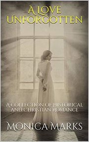 A Love Unforgotten : A Collection of Historical and Christian Romance cover image