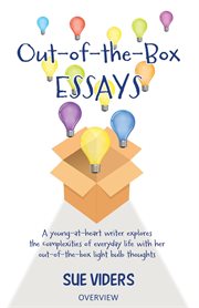 Out-of-the-box essays: a young-at-heart writer explores the complexities of everyday life with he cover image