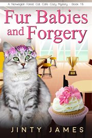 Fur babies and forgery : a Norwegian Forest Cat Café cozy mystery cover image
