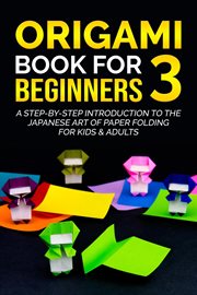 Origami book for beginners 3: a step-by-step introduction to the japanese art of paper folding fo cover image