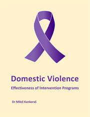 Domestic violence: effectiveness of intervention programs : Effectiveness of Intervention Programs cover image