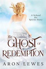 The Ghost of Redemption (A School for Spirits Story) cover image