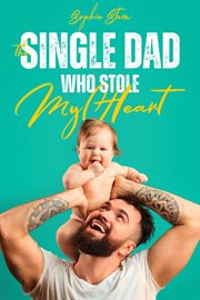 The Single Dad Who Stole My Heart cover image