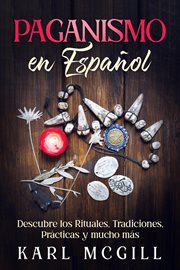 Paganismo en español: descubre los rituales, tradiciones, prácticas y mucho más cover image