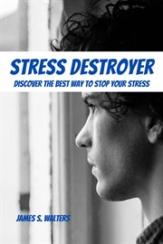 Stress Destroyer! Discover the Best Way to Stop Your Stress cover image