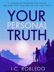 Your personal truth: a journey to discover your truth, become your true self, & live your truth cover image