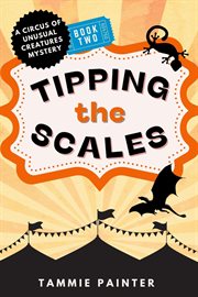 Tipping the scales: a circus of unusual creatures mystery cover image